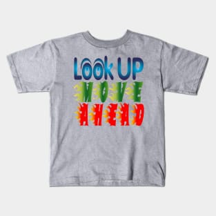 Look Up, Move Ahead. - Motivational Kids T-Shirt